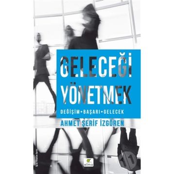 Geleceği Yönetmek - Ahmet Şerif İzgören