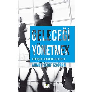 Geleceği Yönetmek - Ahmet Şerif İzgören