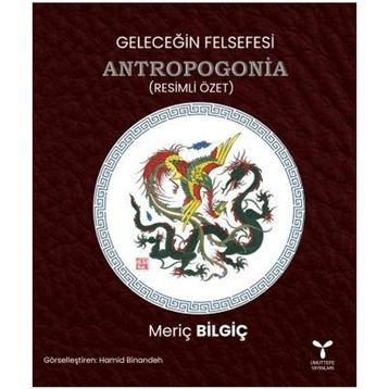 Geleceğin Felsefesi Antropogonia - Meriç Bilgiç