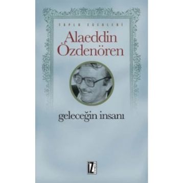GELECEĞİN İNSANI - ALAEDDIN ÖZDENÖREN