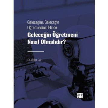 Geleceğin Öğretmeni Nasıl Olmalıdır? - Bekir Çar