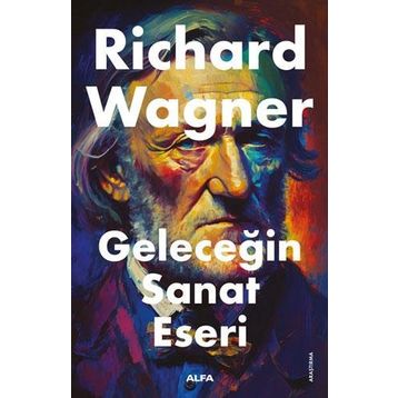 Geleceğin Sanat Eseri - Richard Wagner