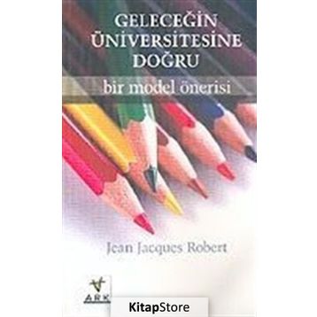 GELECEĞİN ÜNİVERSİTESİNE DOĞRU: BIR MODEL ÖNERİSİ - JEAN JACQUES ROBERT