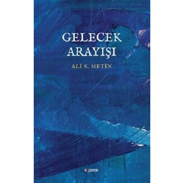 Gelecek Arayışı - Ali K. Metin