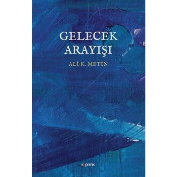 Gelecek Arayışı - Ali K. Metin