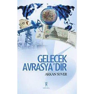 Gelecek Avrasya´dır - Akkan Suver