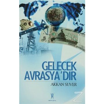 Gelecek Avrasya´dır - Akkan Suver