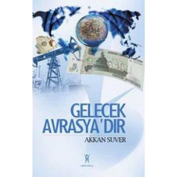 Gelecek Avrasya´dır - Akkan Suver