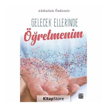 Gelecek Ellerinde Öğretmenim- Abdullah Özdemir