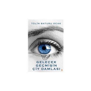 Gelecek Geçmişin Çiy Damlası - Tülin Baturu Ocak