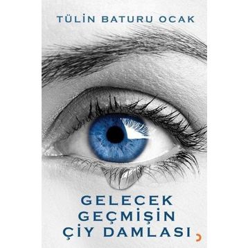 Gelecek Geçmişin Çiy Damlası - Tülin Baturu Ocak
