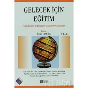 GELECEK IÇIN EĞITIM FARKLI ÜLKELERDE PROGRAM GELIŞTIRME ÇABALARI - ÖZCAN DEMIREL