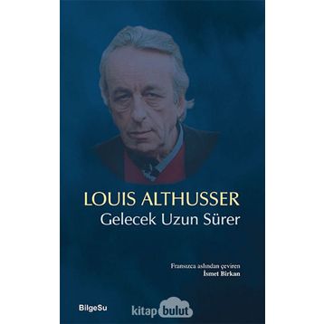 Gelecek Uzun Sürer - Louis Althusser