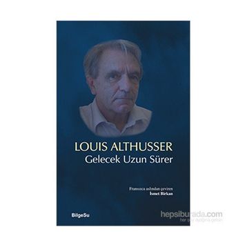 Gelecek Uzun Sürer - Louis Althusser