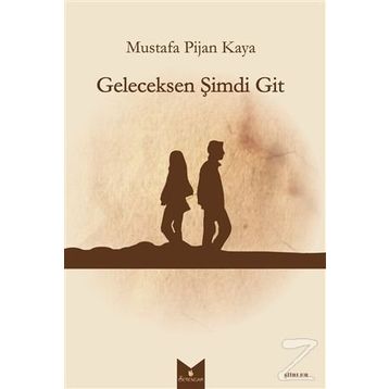 Geleceksen Şimdi Git - Mustafa Pijan Kaya