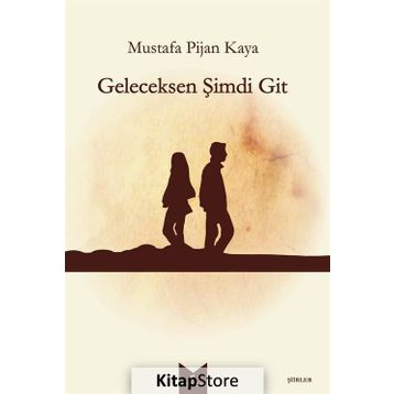 Geleceksen Şimdi Git - Mustafa Pijan Kaya