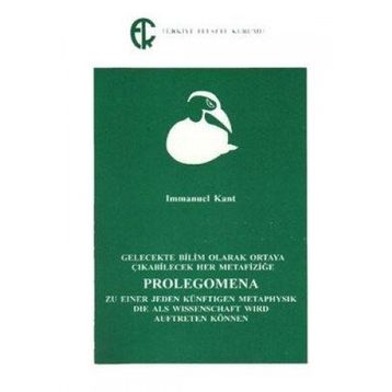 Gelecekte Bilim Olarak Ortaya Çıkabilecek Her Metafiziğe Prolegomena - Immanuel Kant