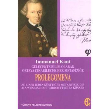 Gelecekte Bilim Olarak Ortaya Çıkabilecek Her Metafiziğe Prolegomena - Immanuel Kant