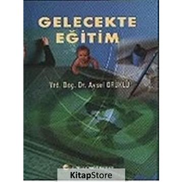Gelecekte Eğitim - Aysel Örüklü