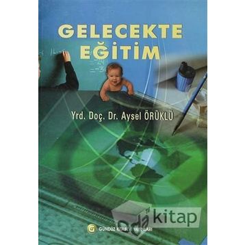 Gelecekte Eğitim - Aysel Örüklü