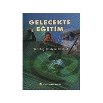 Gelecekte Eğitim - Aysel Örüklü