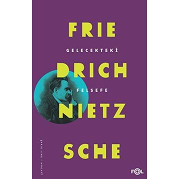 Gelecekteki Felsefe - Friedrich Nietzsche