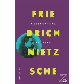 Gelecekteki Felsefe - Friedrich Nietzsche