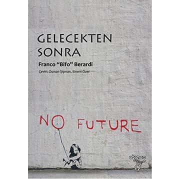 Gelecekten Sonra - Franco’Bifo’Berardi