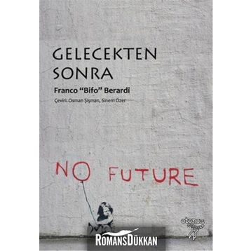 Gelecekten Sonra - Franco’Bifo’Berardi