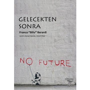 Gelecekten Sonra - Franco’Bifo’Berardi