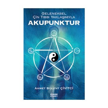 Geleneksel Çin Tıbbı Yaklaşımıyla Akupunktur - Kongre Kitabevi