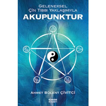 Geleneksel Çin Tıbbı Yaklaşımıyla Akupunktur - Kongre Kitabevi
