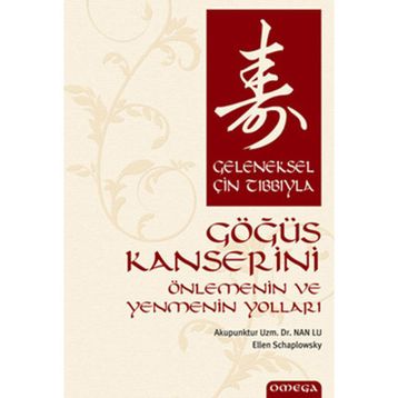 GELENEKSEL ÇİN TIBBIYLA GÖĞÜS KANSERINI ÖNLEMENİN VE YENMENIN YOLLARI - NAN LU;E. SCHARPLOWSKY