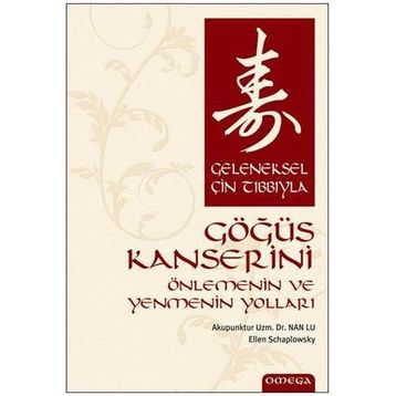 GELENEKSEL ÇİN TIBBIYLA GÖĞÜS KANSERINI ÖNLEMENİN VE YENMENIN YOLLARI - NAN LU;E. SCHARPLOWSKY
