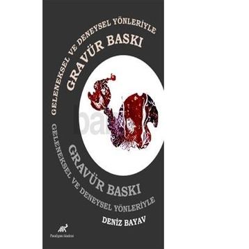 Geleneksel ve Deneysel Yönleriyle Gravür Baskı - Deniz Bayav