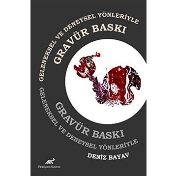Geleneksel ve Deneysel Yönleriyle Gravür Baskı - Deniz Bayav