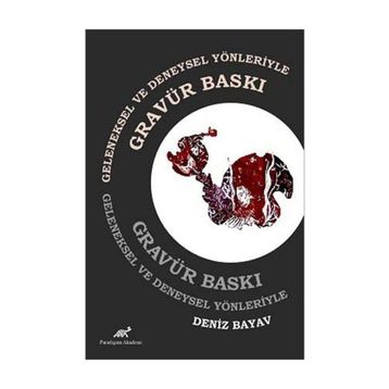 Geleneksel ve Deneysel Yönleriyle Gravür Baskı - Deniz Bayav