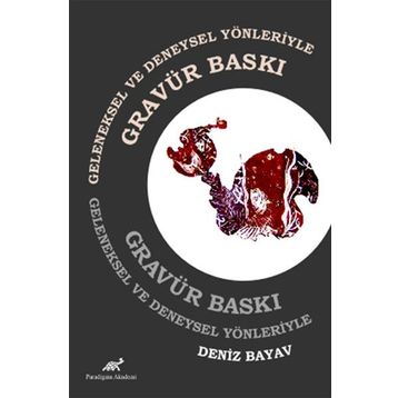 Geleneksel ve Deneysel Yönleriyle Gravür Baskı - Deniz Bayav