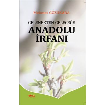 Gelenekten Geleceğe Anadolu İrfanı - Mehmet Gözükara - Gülnar Yayınları