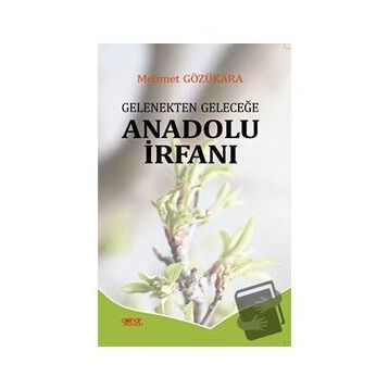 Gelenekten Geleceğe Anadolu İrfanı - Mehmet Gözükara - Gülnar Yayınları