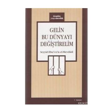 GELIN BU DÜNYAYI DEĞİŞTİRELİM - EBU`L ALA MEVDUDI