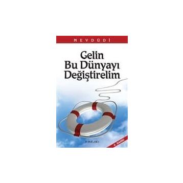 GELIN BU DÜNYAYI DEĞİŞTİRELİM - EBU`L ALA MEVDUDI