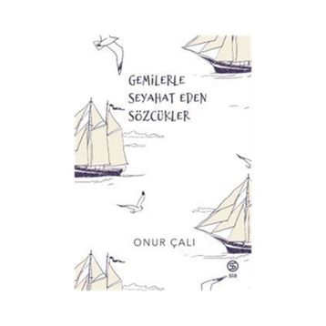 Gemilerle Seyahat Eden Sözcükler Onur Çalı