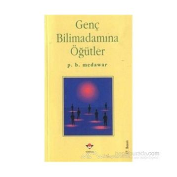 Genç Bilimadamına Öğütler - P. B. Medawar