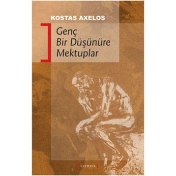 GENÇ BIR DÜŞÜNÜRE MEKTUPLAR - KOSTAS AXELOS