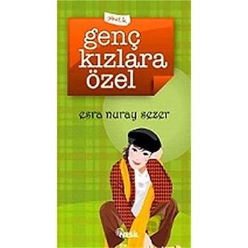 GENÇ KIZLARA ÖZEL - ESRA NURAY SEZER