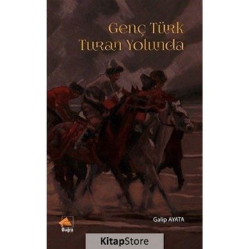 Genç Türk Turan Yolunda - Galip Ayata