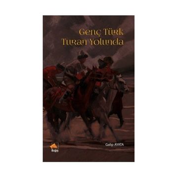 Genç Türk Turan Yolunda - Galip Ayata