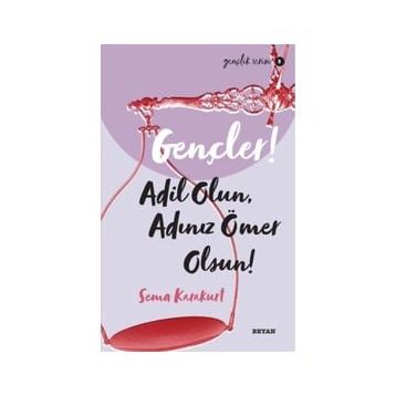 Gençler, Adil Olun, Adınız Ömer Olsun! - Sema Karakurt - Beyan Yayınları