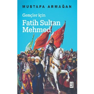 Gençler İçin Fatih Sultan Mehmed - Mustafa Armağan